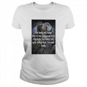 Skeleton my baby you’re my baby say it to me  Classic Women's T-shirt