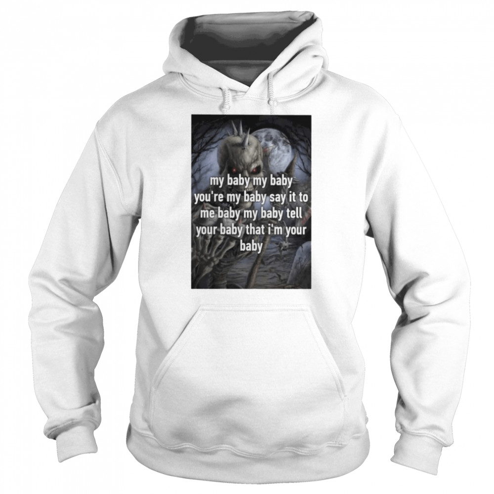 Skeleton my baby you’re my baby say it to me  Unisex Hoodie