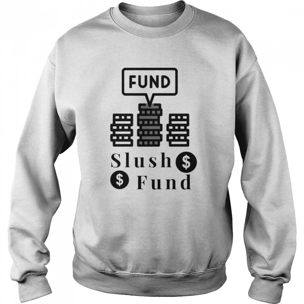 Slush Fund  Unisex Sweatshirt