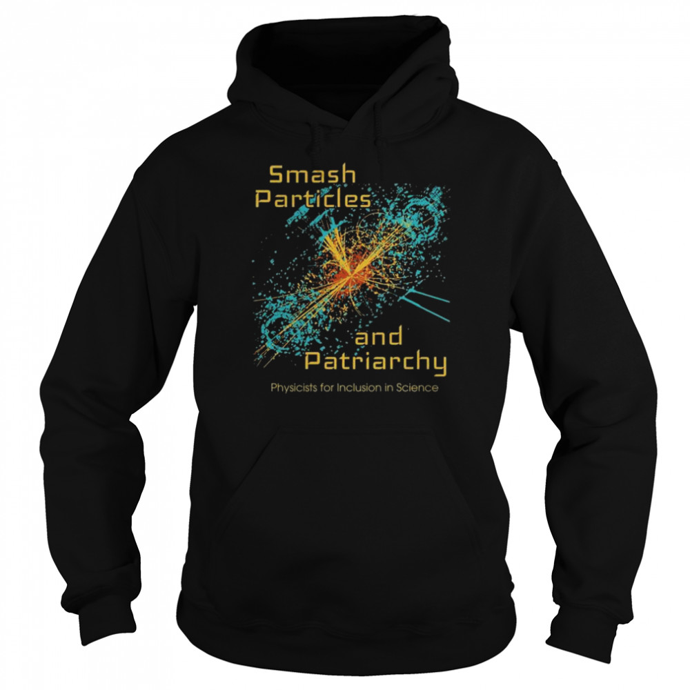 Smash particles and patriarchy physicists for inclusion in science  Unisex Hoodie