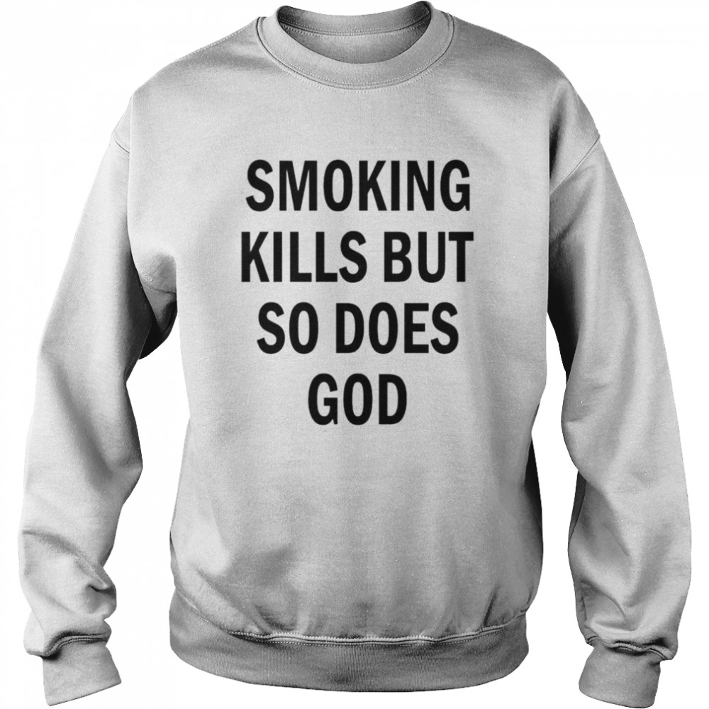 Smoking kills but so does god back aop  Unisex Sweatshirt