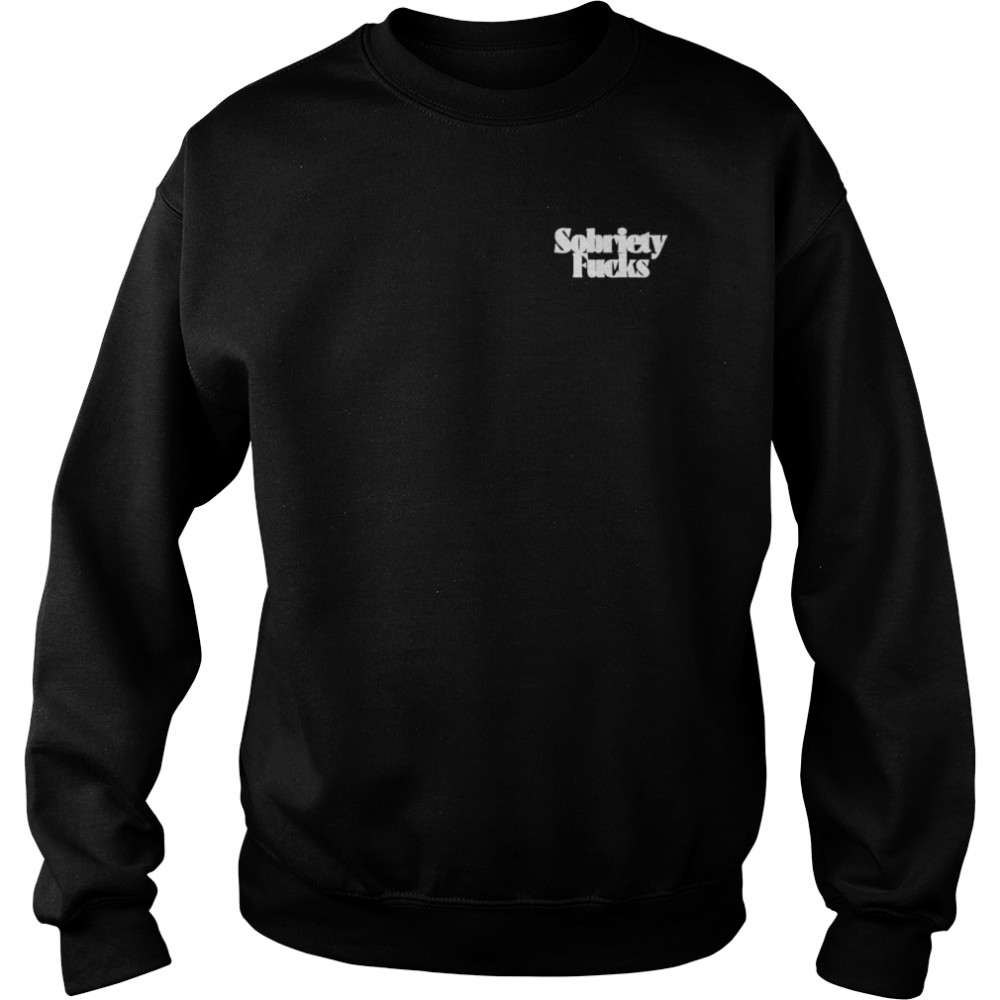 Sobriety fuck  Unisex Sweatshirt