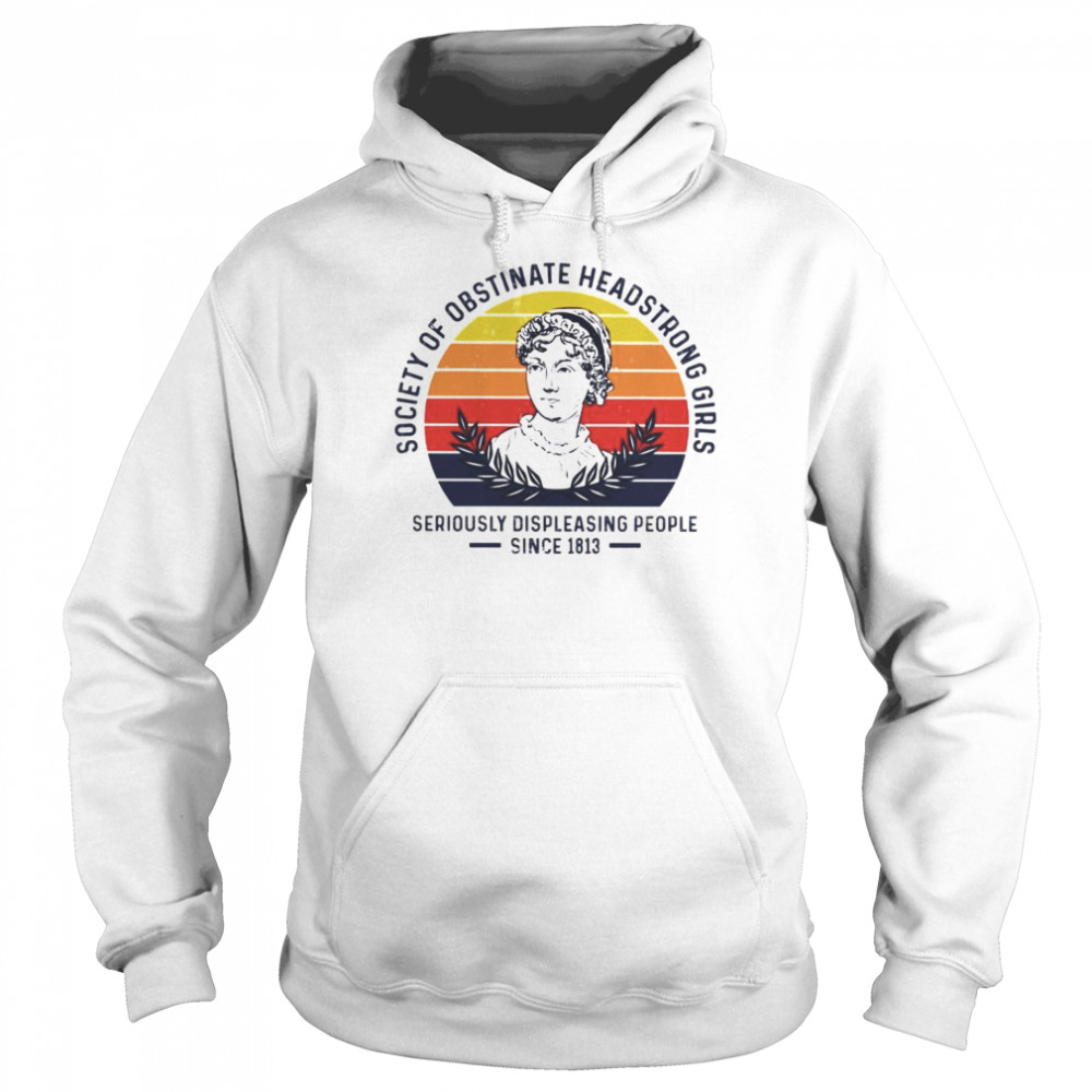 Society of obstinate headstrong girl seriously displeasing people since 1813 vintage T- Unisex Hoodie