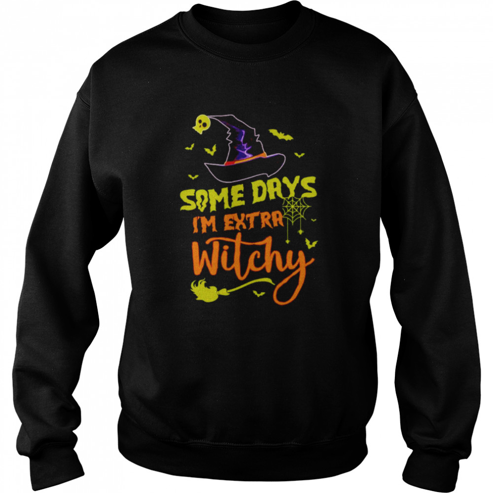 Some days im extra witchy Halloween  Unisex Sweatshirt