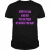 Sorry You Had A Bad Day T-Shirt Classic Men's T-shirt