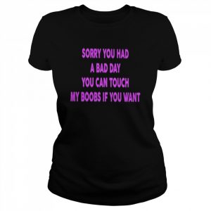 Sorry You Had A Bad Day T-Shirt Classic Women's T-shirt