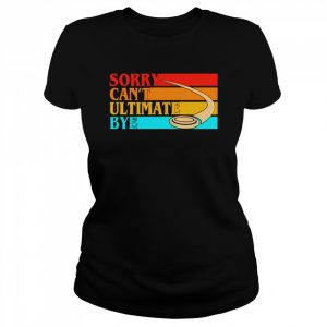 Sorry can’t ultimate bye vintage  Classic Women's T-shirt