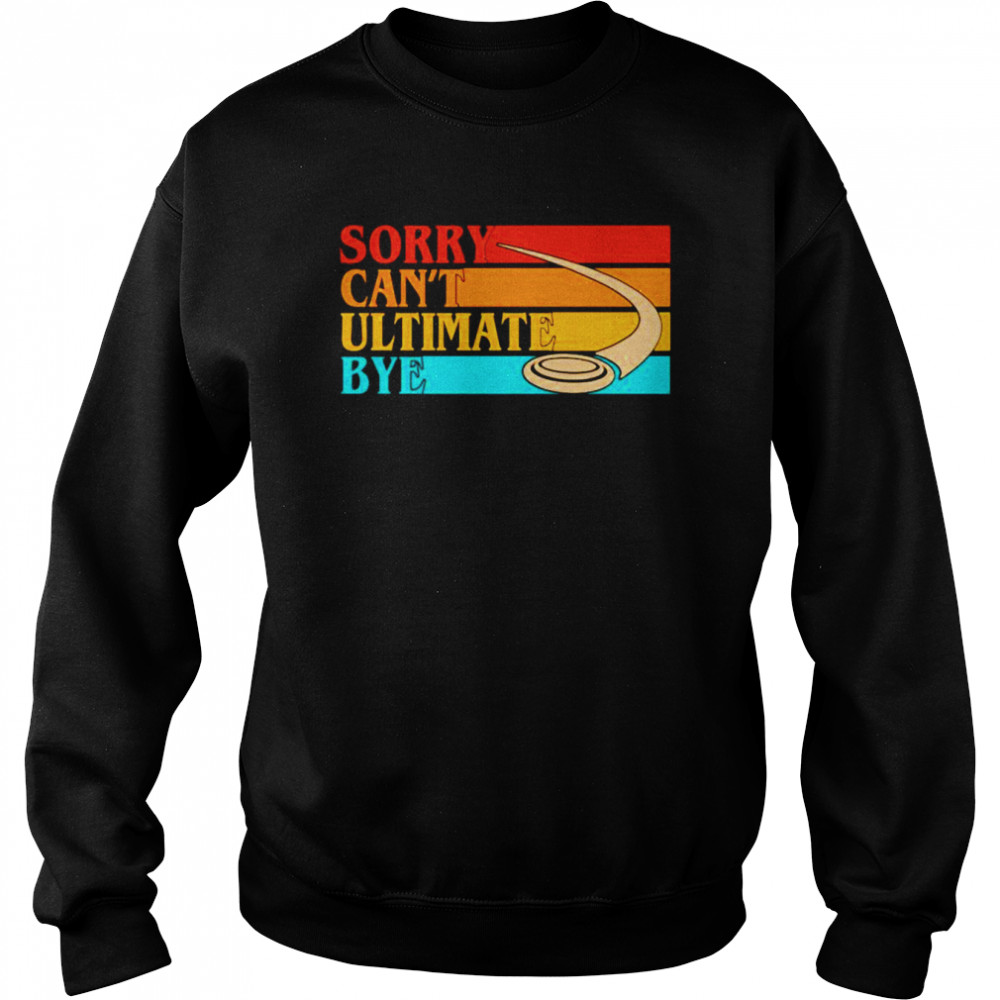 Sorry can’t ultimate bye vintage  Unisex Sweatshirt