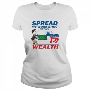 Spread My Work Ethic Not My Wealth Vote Tea Party 2012  Classic Women's T-shirt