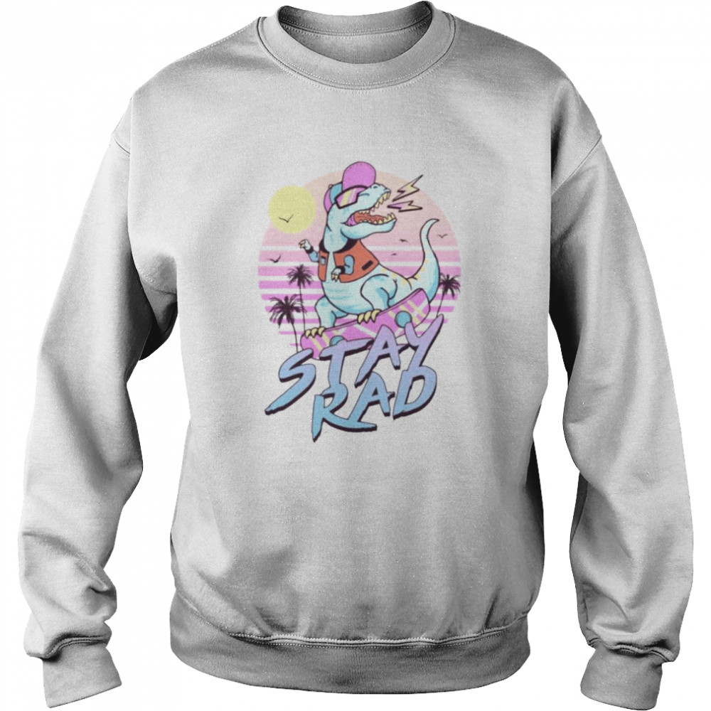 Stay Rad Dinosaur  Unisex Sweatshirt