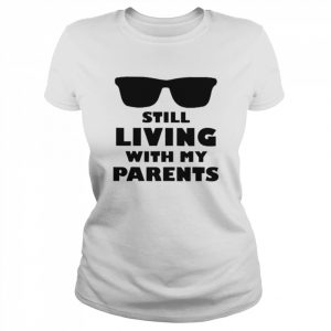 Still living with my parents  Classic Women's T-shirt