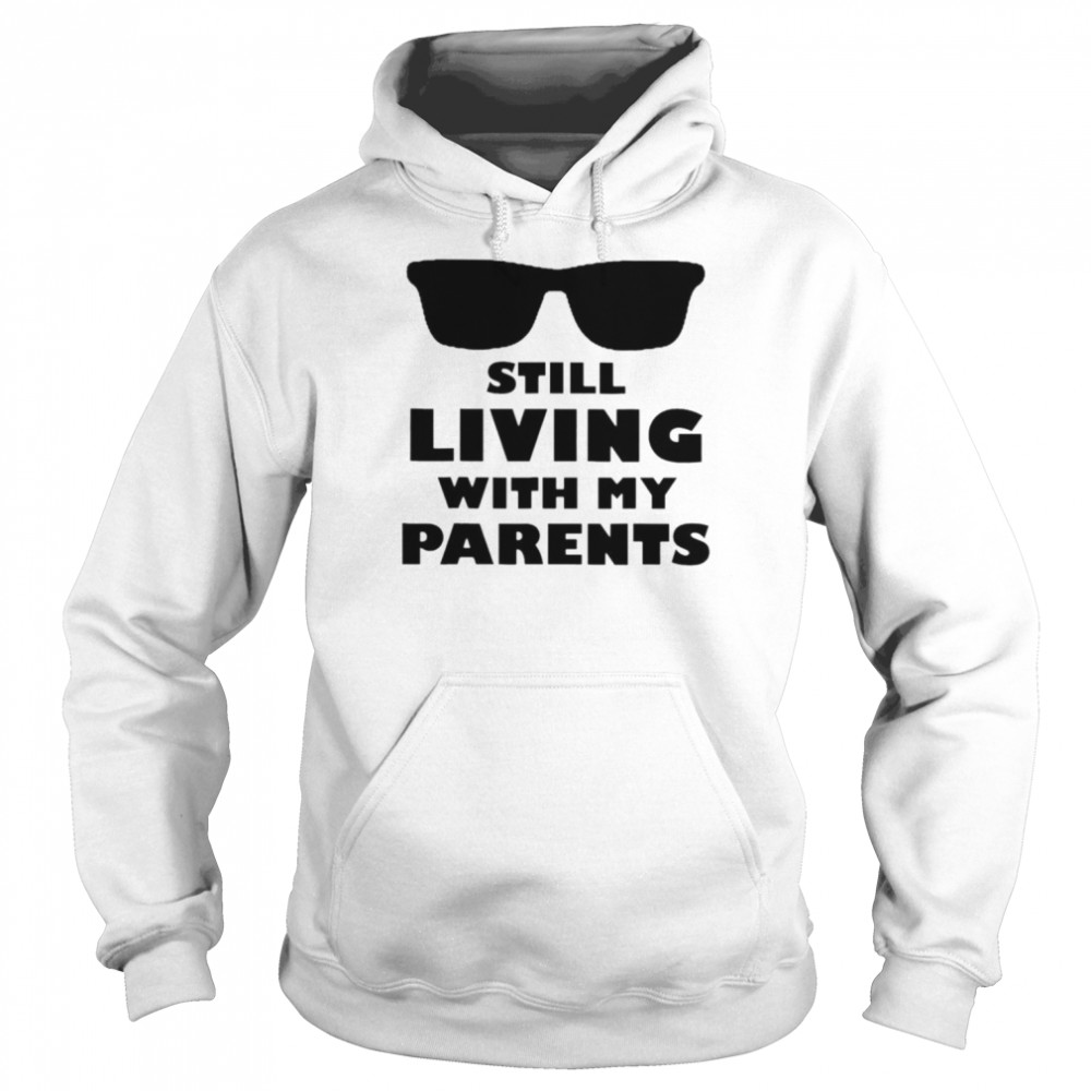 Still living with my parents  Unisex Hoodie