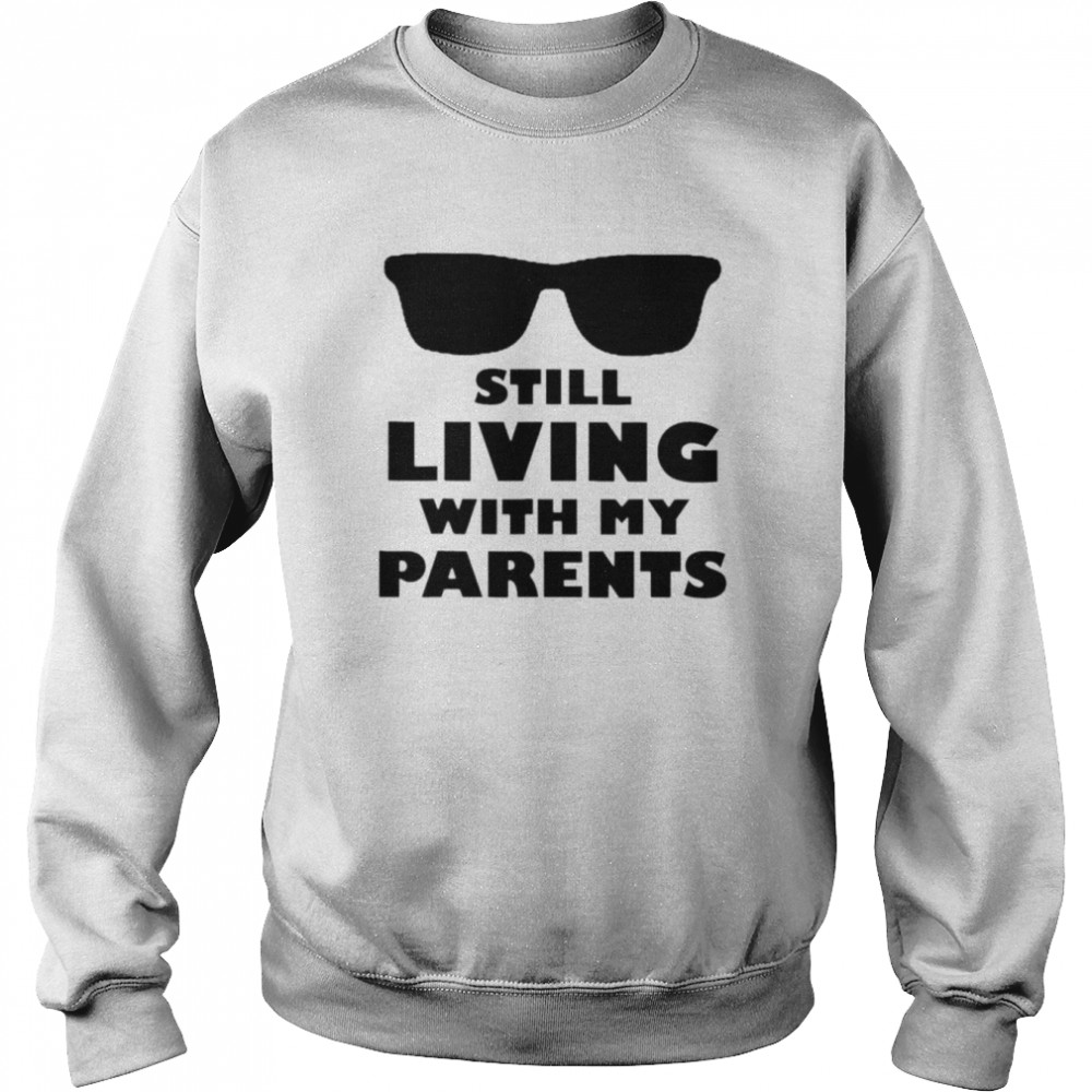 Still living with my parents  Unisex Sweatshirt