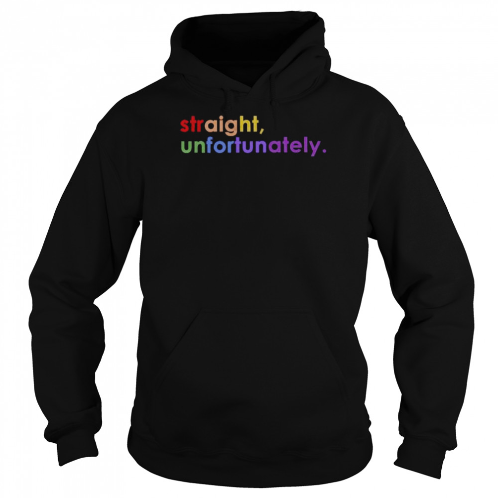 Straight unfortunately  Unisex Hoodie