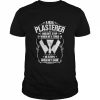 Stuccoer when he’s done plasterer  Classic Men's T-shirt