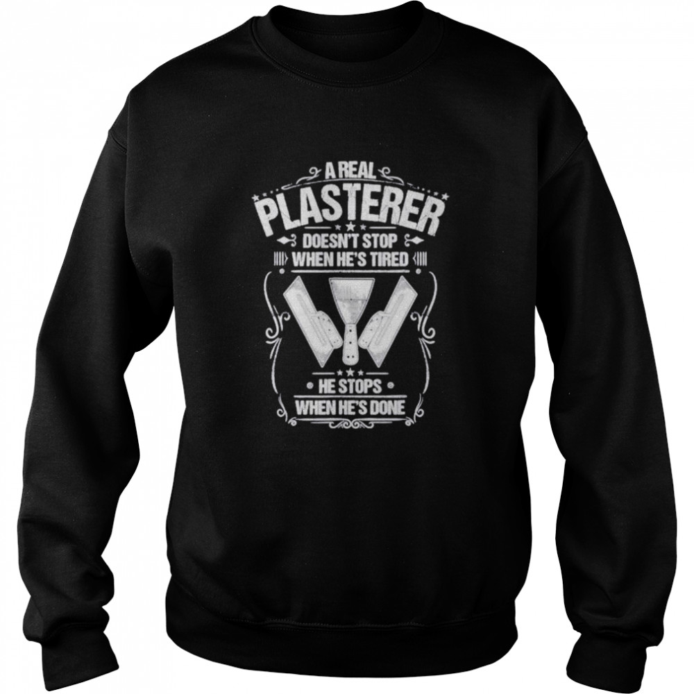 Stuccoer when he’s done plasterer  Unisex Sweatshirt