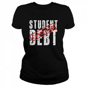 Student Debt Cancelled Student Loan  Classic Women's T-shirt