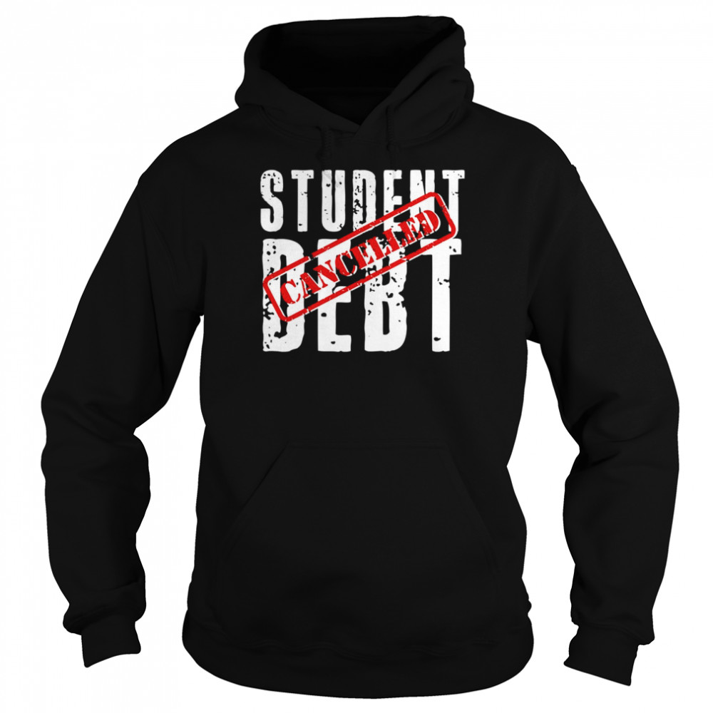 Student Debt Cancelled Student Loan  Unisex Hoodie