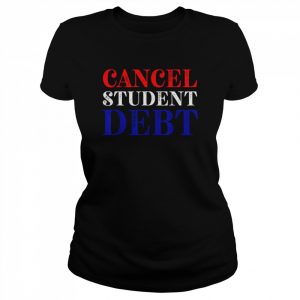 Student Loan Forgiveness Recipient Cancel Student Debt  Classic Women's T-shirt