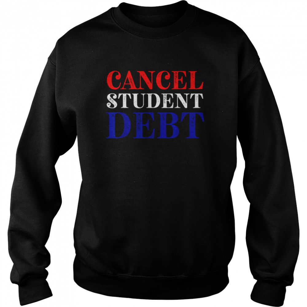 Student Loan Forgiveness Recipient Cancel Student Debt  Unisex Sweatshirt