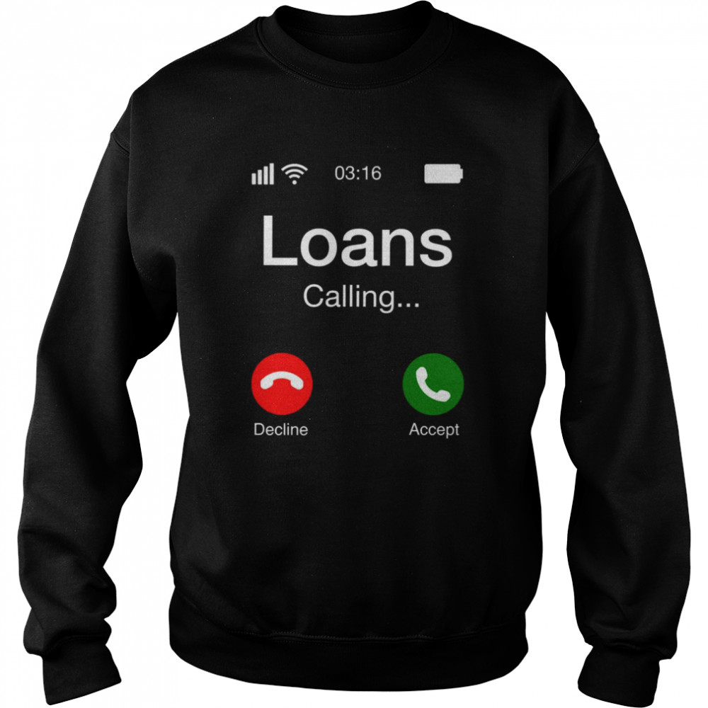 Student Loans Calling Decline Or Accept  Unisex Sweatshirt