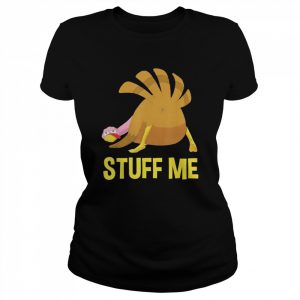 Stuff Me Men Adult Humor Thanksgiving Shirt Classic Women's T-shirt