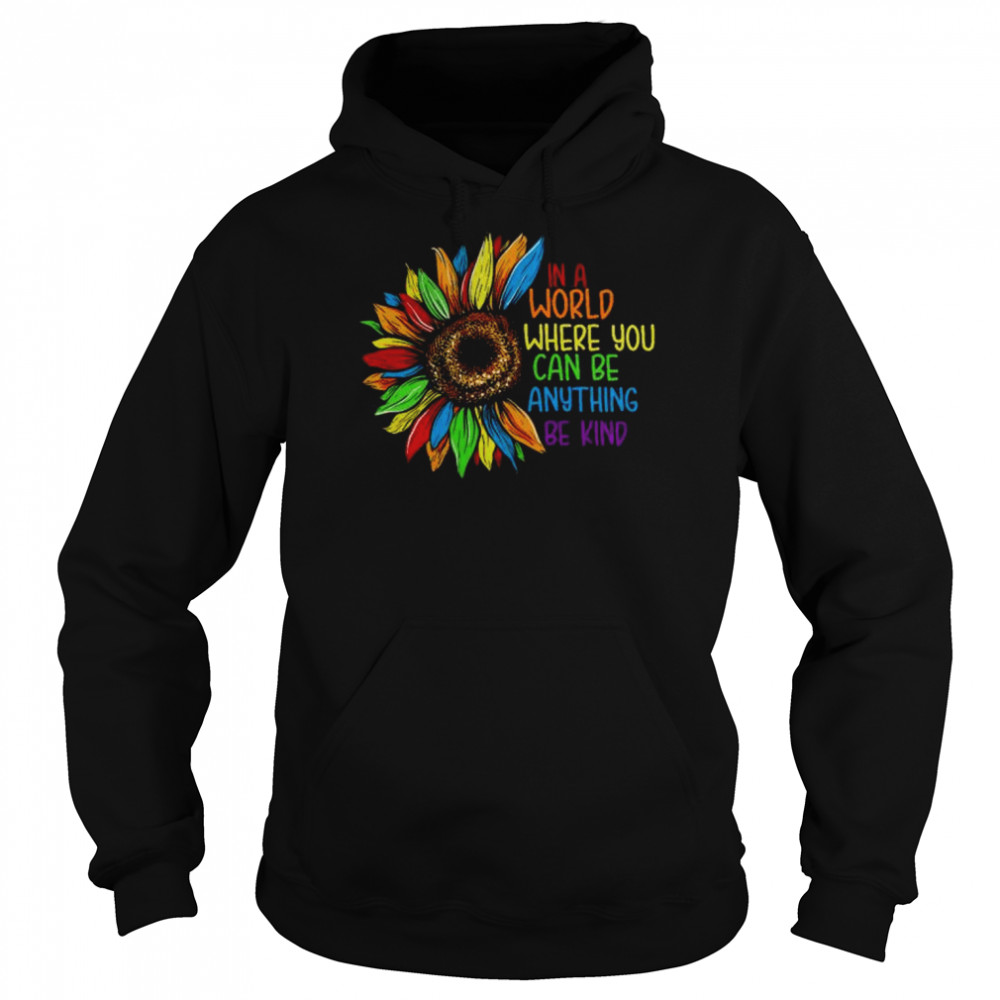 Sunflower in world where you can be anything be kind  Unisex Hoodie