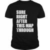 Sure Right After This Map Though Shirt Classic Men's T-shirt