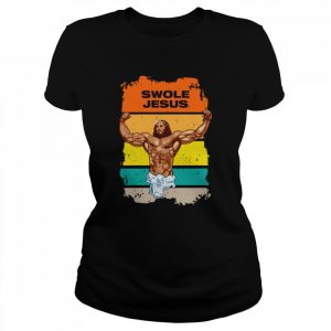 Swole Jesus Jesus Is Your Homie So Remember To Pray To Become Swole Af  Classic Women's T-shirt