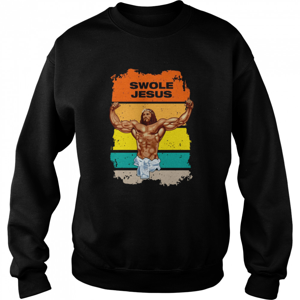 Swole Jesus Jesus Is Your Homie So Remember To Pray To Become Swole Af  Unisex Sweatshirt