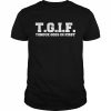 TGIF Tongue Goes In First  Classic Men's T-shirt