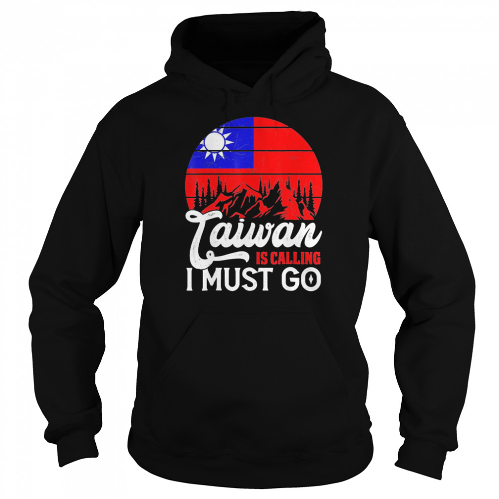 Taiwan Is Calling & I Must Go Taiwanese Flag vintage T-Shirt Unisex Hoodie