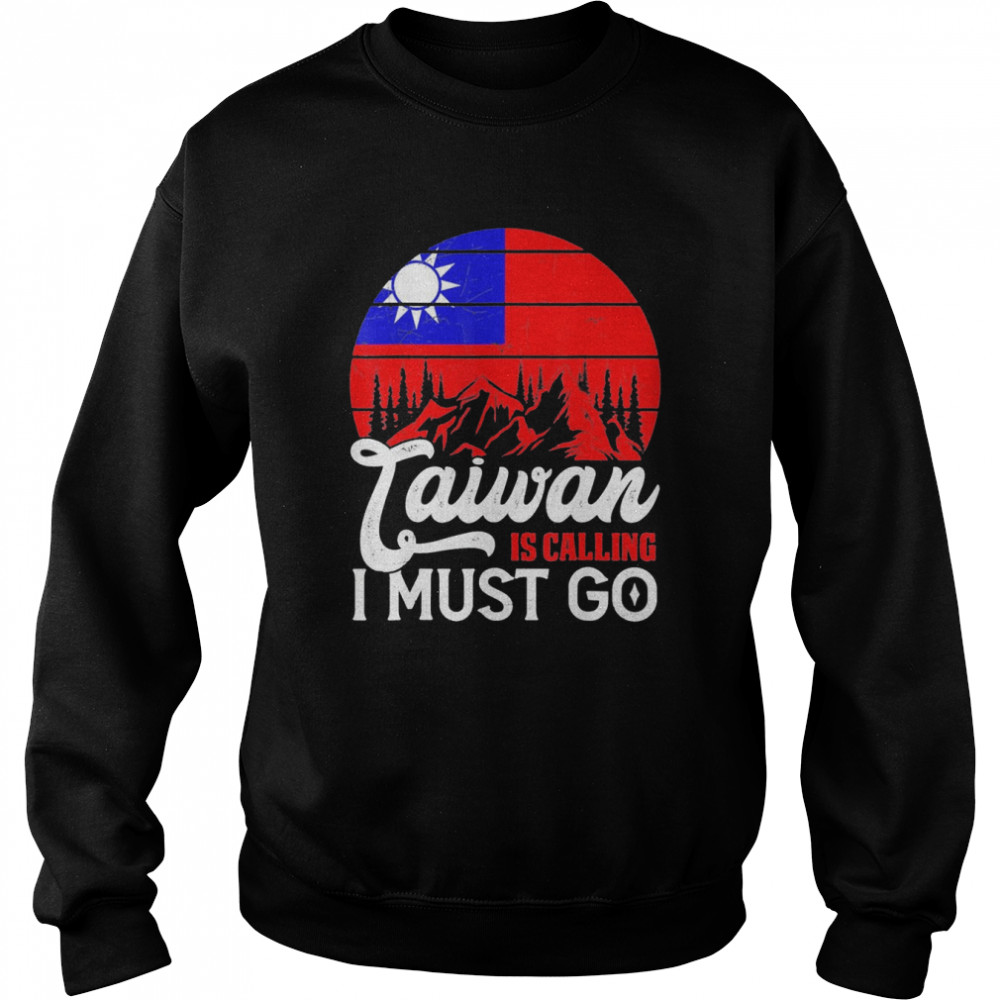 Taiwan Is Calling & I Must Go Taiwanese Flag vintage T-Shirt Unisex Sweatshirt