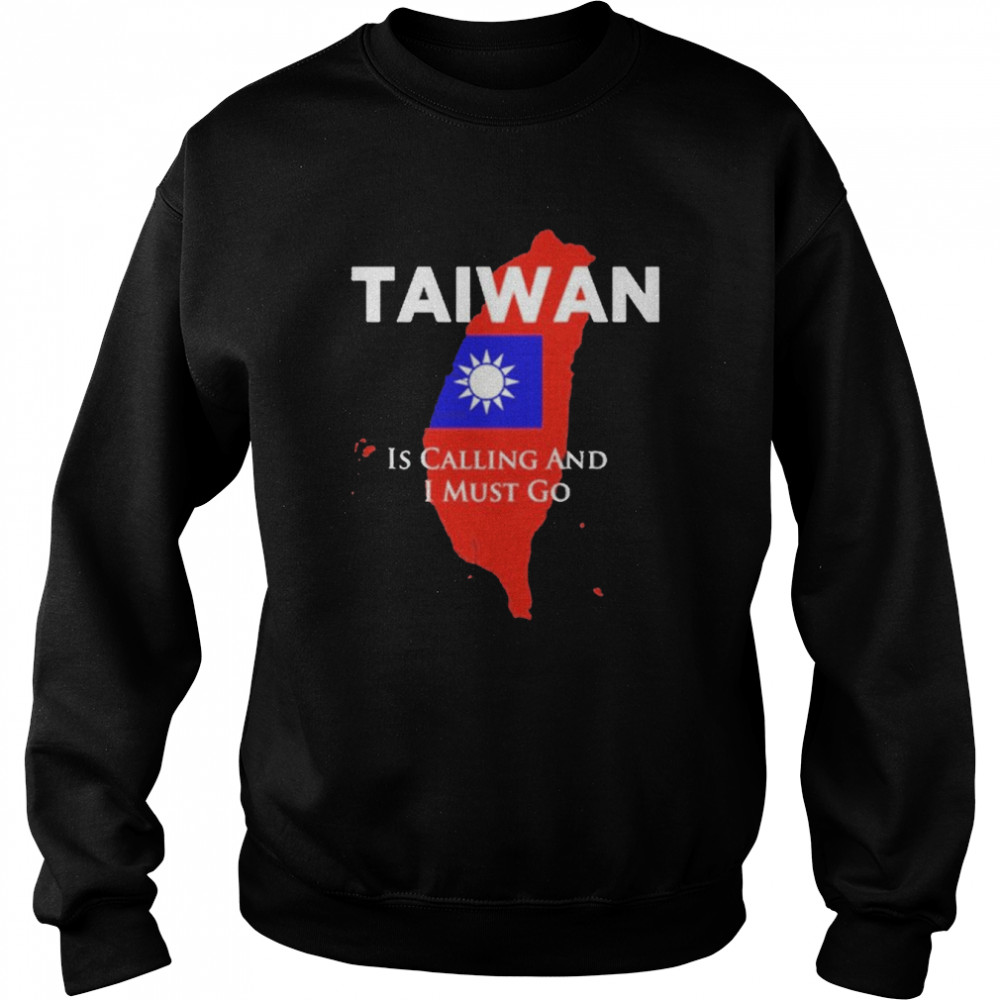 Taiwan is Calling and I Must Go T-Shirt Unisex Sweatshirt