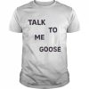 Talk To Me Goose Shirt Classic Men's T-shirt