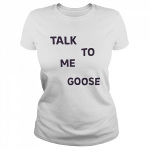 Talk To Me Goose Shirt Classic Women's T-shirt