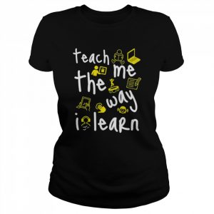 Teach me the way i learn  Classic Women's T-shirt