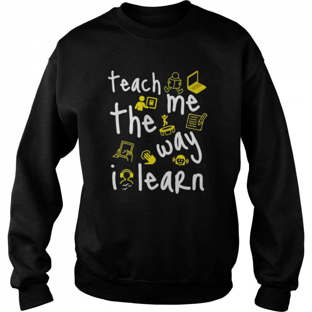 Teach me the way i learn  Unisex Sweatshirt