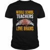 Teacher Halloween Middle School Teachers Love Brains Shirt Classic Men's T-shirt