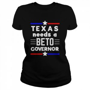 Texas Needs A Beto Governor Shirt Classic Women's T-shirt