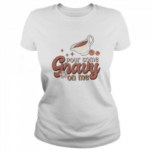 Thanksgiving Pour Some Gravy On Me Shirt Classic Women's T-shirt