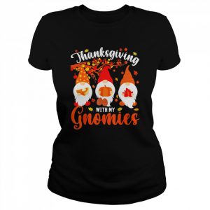 Thanksgiving With My Gnomies Funny Autumn Gnomes Lover Shirt Classic Women's T-shirt