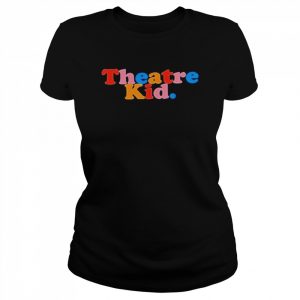 That Theatre kid Shirt Classic Women's T-shirt