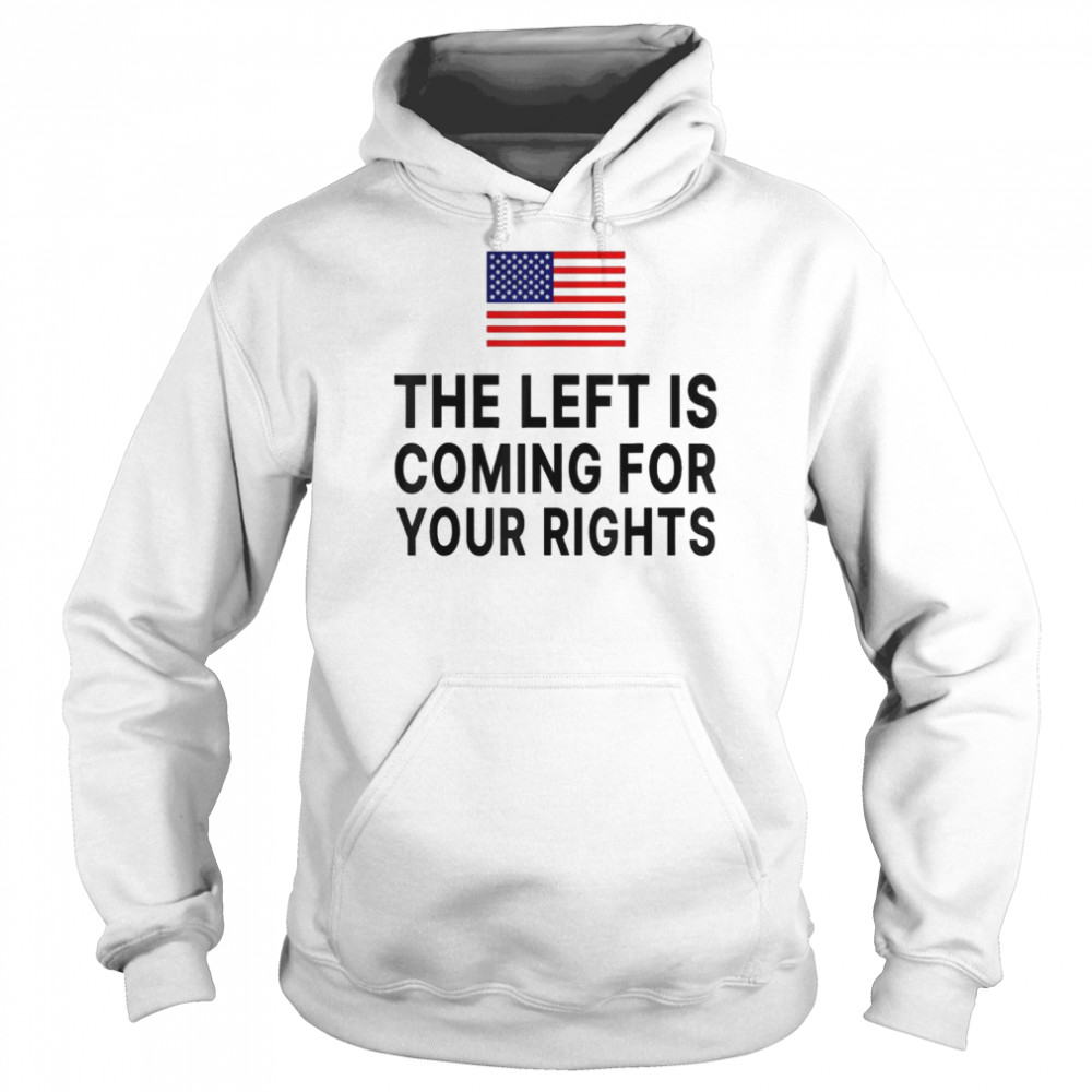 The Left Is Coming For Your Rights 2022 T-Shirt Unisex Hoodie