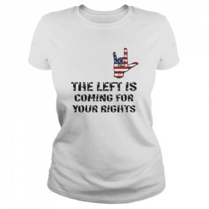 The Left Is Coming For Your Rights Inspiration Quote T-Shirt Classic Women's T-shirt