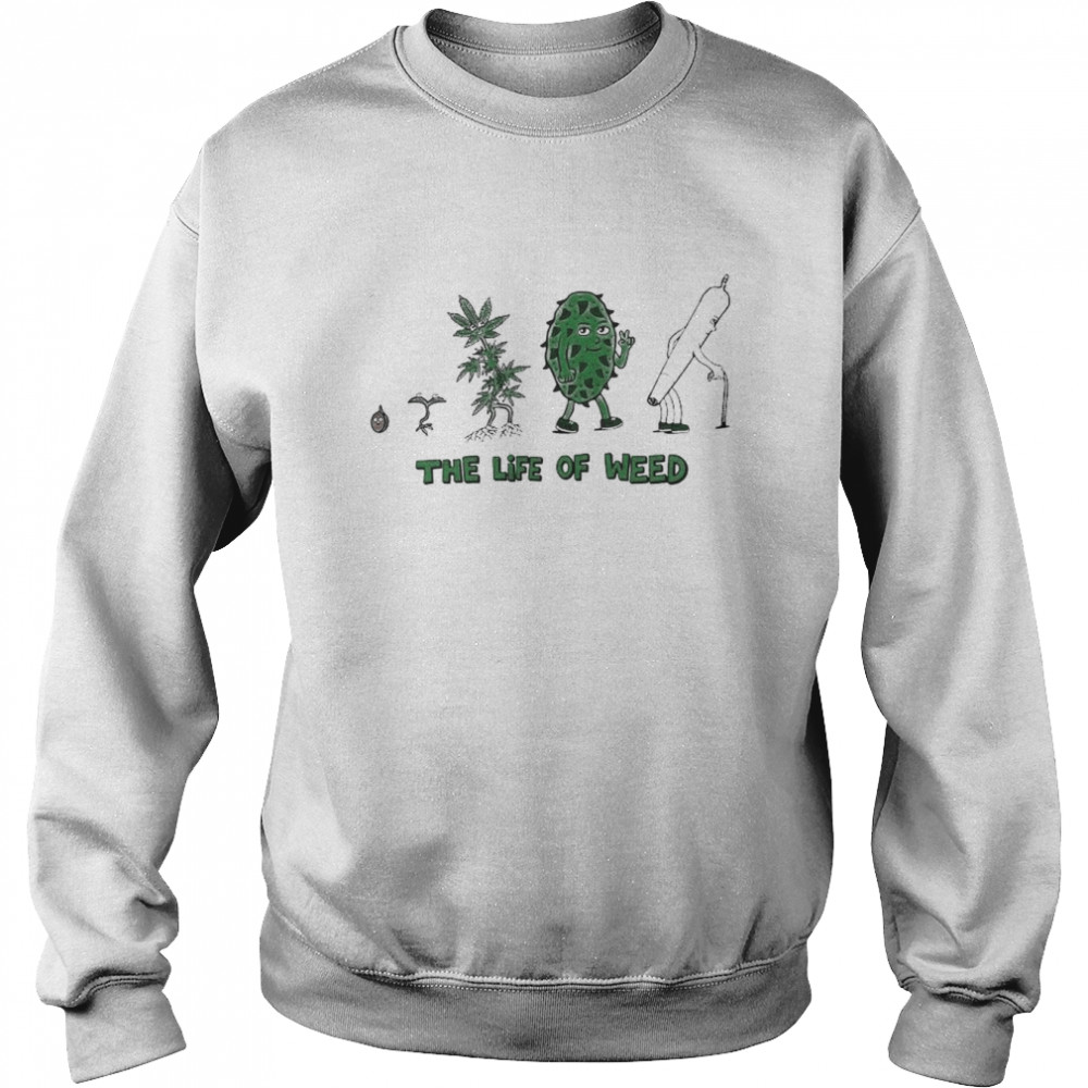 The Life Of Weed Shirt Unisex Sweatshirt