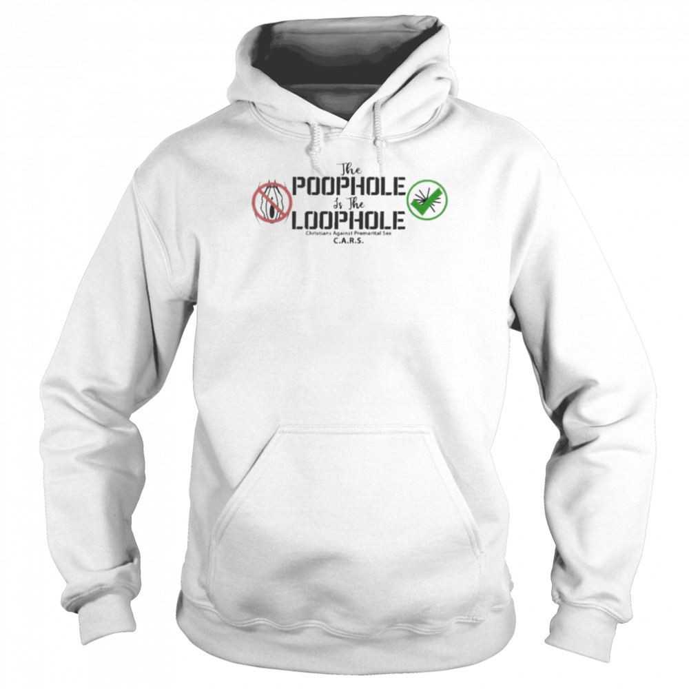 The Poophole Is The Loophole Shirt Unisex Hoodie