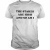 The Stakes Are High And So Am I Shirt Classic Men's T-shirt