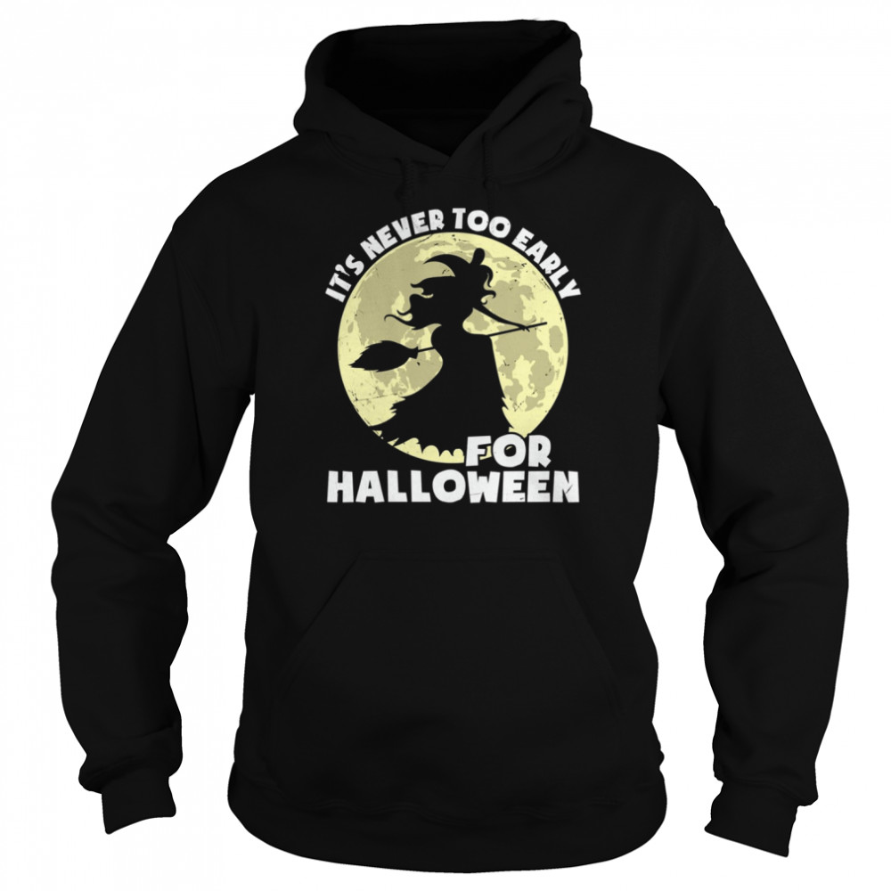 The Witch It’s Never Too Early For Halloween  Unisex Hoodie