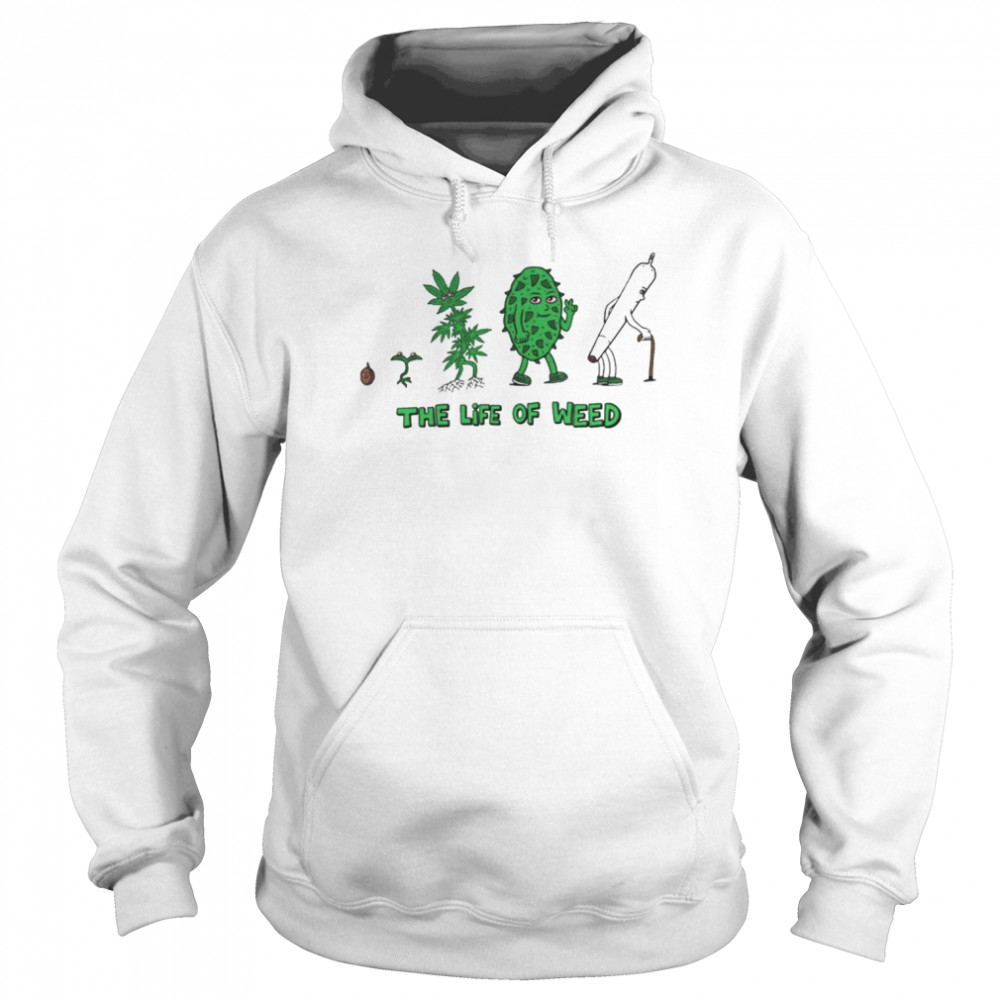 The life of weed unisex T- Unisex Hoodie